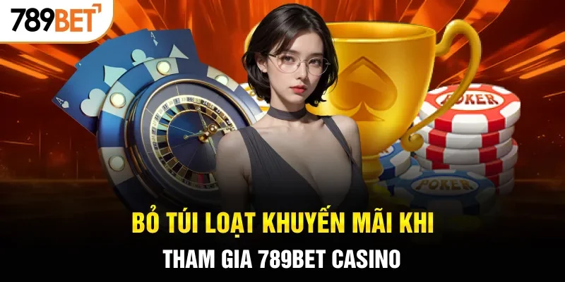 Bỏ túi loạt khuyến mãi khi tham gia 789BET casino 