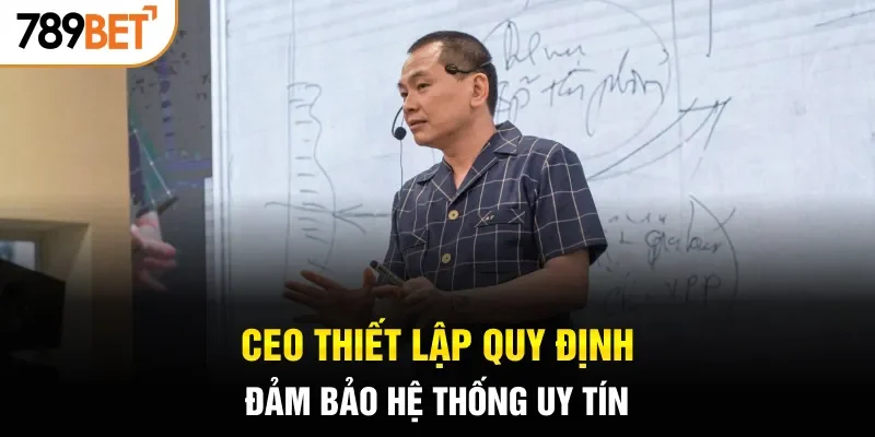 CEO thiết lập quy định đảm bảo hệ thống uy tín