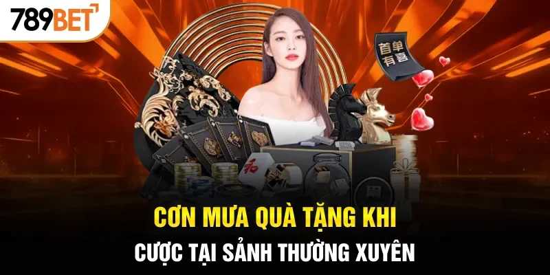 Cơn mưa quà tặng khi cược tại sảnh thường xuyên