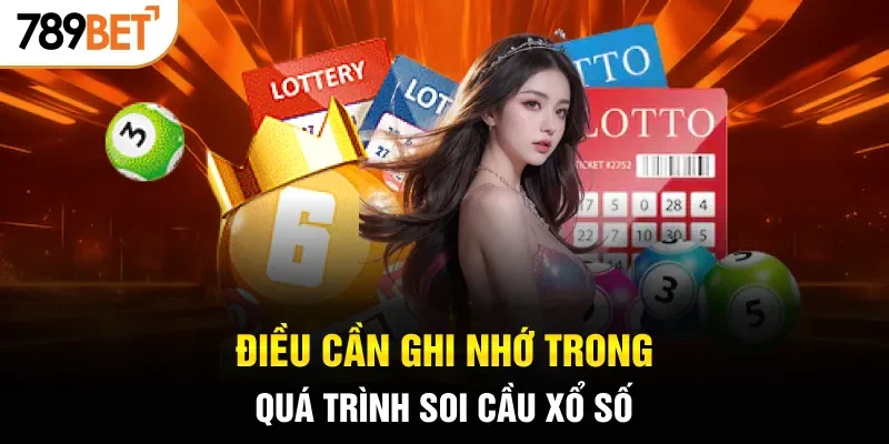 Điều cần ghi nhớ trong quá trình soi cầu xổ số