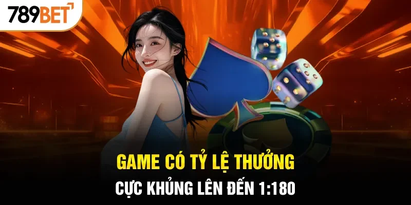 Game có tỷ lệ thưởng cực khủng lên đến 1:180