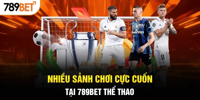 Nhiều sảnh chơi cực cuốn tại 789BET thể thao