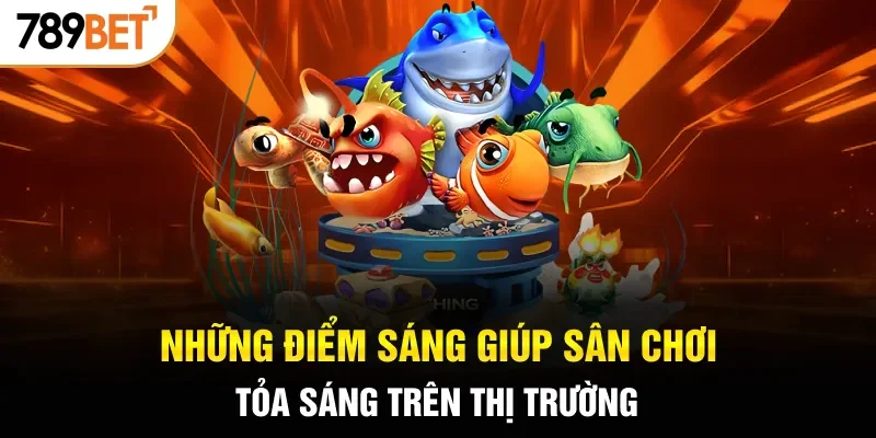 Những điểm sáng giúp sân chơi tỏa sáng trên thị trường