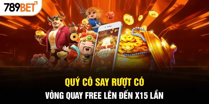 Quý Cô Say Rượt có vòng quay free lên đến x15 lần