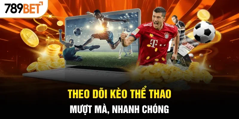 Theo dõi kèo thể thao mượt mà, nhanh chóng