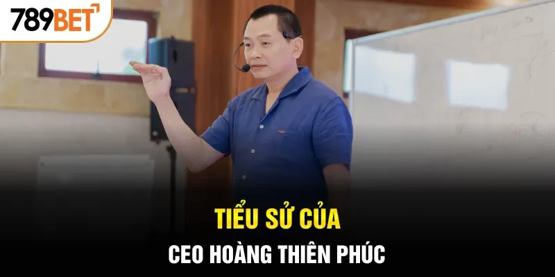 Tiểu sử của CEO Hoàng Thiên Phúc