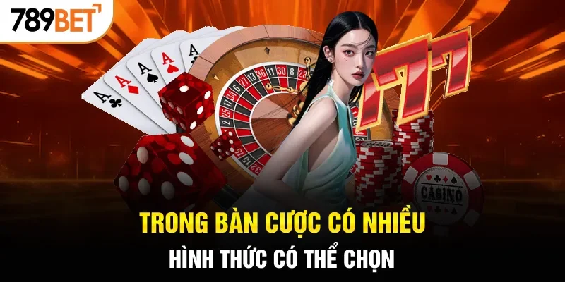 Trong bàn cược có nhiều hình thức có thể chọn